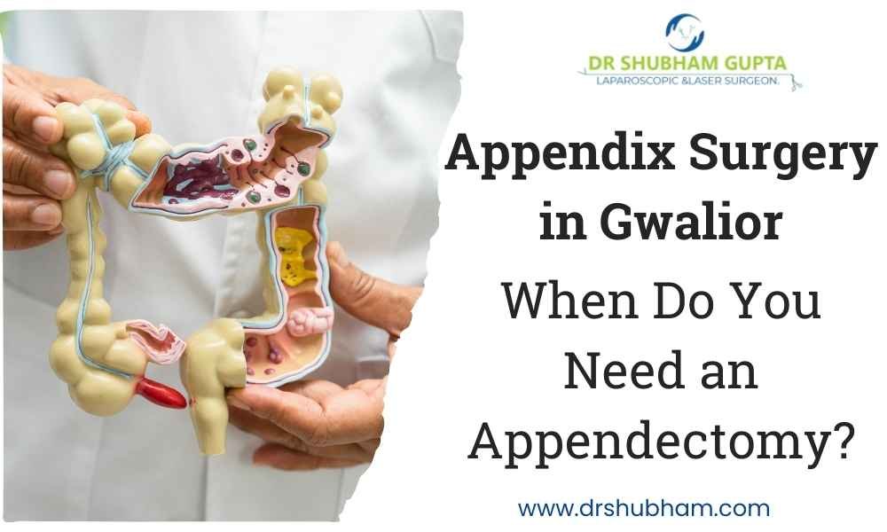Appendix Surgery in Gwalior – When Do You Need an Appendectomy?